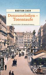 Icon image Donaumelodien - Totentaufe: Historischer Kriminalroman