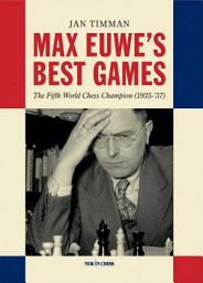Icon image Max Euwe's Best Games: The Fifth World Chess Champion (1935-'37)