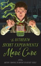 Icon image The Hitherto Secret Experiments of Marie Curie