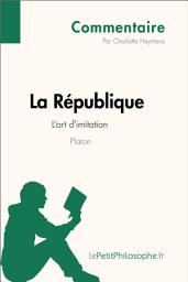 Icon image La République de Platon - L'art d'imitation (Commentaire): Comprendre la philosophie avec lePetitPhilosophe.fr