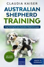 Icon image Australian Shepherd Training: Dog Training for your Australian Shepherd puppy