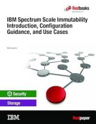 Icon image IBM Spectrum Scale Immutability Introduction, Configuration Guidance, and Use Cases
