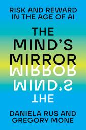 Icon image The Mind's Mirror: Risk and Reward in the Age of AI