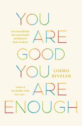 Icon image You Are Good, You Are Enough: Free Yourself from the Trap of Doubt and Return to Basic Goodness