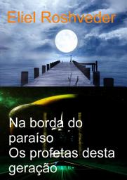 Icon image Na borda do paraíso: Os profetas desta geração