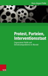 Icon image Protest, Parteien, Interventionsstaat: Organisierte Politik und Demokratieprobleme im Wandel