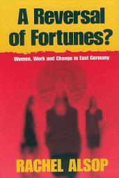 Icon image A Reversal of Fortunes?: Women, Work, and Change in East Germany
