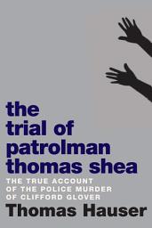Icon image The Trial of Patrolman Thomas Shea: The Police Killing of Clifford Glover