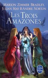 Icon image Les Trois Amazones (Le Cycle du Trillium, tome 1)