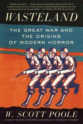 Icon image Wasteland: The Great War and the Origins of Modern Horror