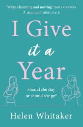 Icon image I Give It A Year: A moving and emotional story about love and second chances...