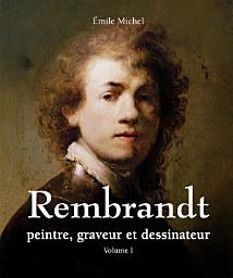 Icon image Rembrandt - Peintre, graveur et dessinateur - Volume I