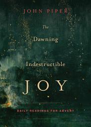 Icon image The Dawning of Indestructible Joy: Daily Readings for Advent