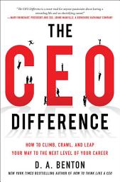 Icon image The CEO Difference: How to Climb, Crawl, and Leap Your Way to the Next Level of Your Career