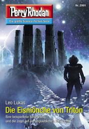 Icon image Perry Rhodan 2991: Die Eismönche von Triton: Perry Rhodan-Zyklus "Genesis"