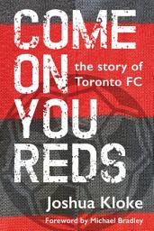 Icon image Come on You Reds: The Story of Toronto FC