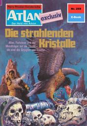 Icon image Atlan 259: Die strahlenden Kristalle: Atlan-Zyklus "Der Held von Arkon"
