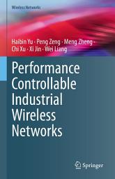 Icon image Performance Controllable Industrial Wireless Networks