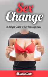 Icon image Sex Change: A Simple Guide to Sex Reassignment