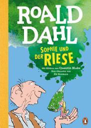 Icon image Sophie und der Riese: Neu übersetzt von Ebi Naumann. Die weltberühmte Geschichte farbig illustriert für Kinder ab 8 Jahren
