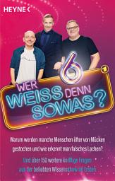 Icon image Wer weiß denn sowas? 6: Warum werden manche Menschen öfter von Mücken gestochen und wie erkennt man falsches Lachen? - Und über 150 weitere knifflige Fragen aus der beliebten Wissensshow im Ersten