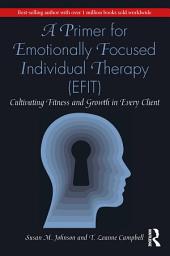 Icon image A Primer for Emotionally Focused Individual Therapy (EFIT): Cultivating Fitness and Growth in Every Client