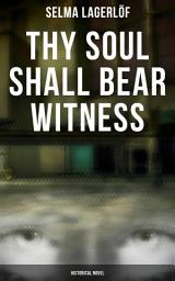 Icon image Thy Soul Shall Bear Witness (Historical Novel)