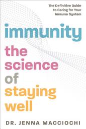 Icon image Immunity: The Science of Staying Well—The Definitive Guide to Caring for Your Immune System