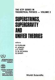 Icon image Superstrings, Supergravity and Unified Theories: Proceedings of the Summer Workshop in High Energy Physics and Cosmology