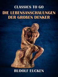 Icon image Die Lebensanschauungen der großen Denker: Restored Classics to Go Edition