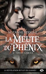 Icon image La Meute du Phénix, T2 : Dante Garcea