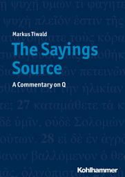 Icon image The Sayings Source: A Commentary on Q