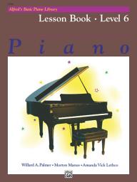 Icon image Alfred's Basic Piano Library - Lesson Book 6: Learn to Play with this Esteemed Piano Method