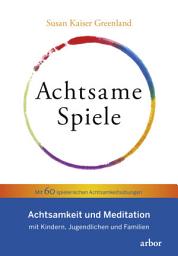 Icon image Achtsame Spiele: Achtsamkeit und Meditation mit Kindern, Jugendlichen und Familien - Mit 60 spielerischen Achtsamkeitsübungen
