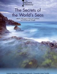 Icon image The Secrets of the World's Seas: Atlantis, the Legend of the Lost Continent, and the Bermuda Triangle