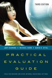 Icon image Practical Evaluation Guide: Tools for Museums and Other Informal Educational Settings, Edition 3