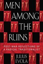 Icon image Men Among the Ruins: Post-War Reflections of a Radical Traditionalist