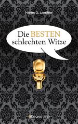 Icon image Die besten schlechten Witze. So schlecht, dass sie schon wieder gut sind