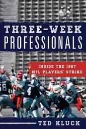 Icon image Three-Week Professionals: Inside the 1987 NFL Players' Strike