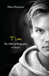 Icon image Tim – The Official Biography of Avicii: the subject of new Netflix documentary 'Avicii – I’m Tim'