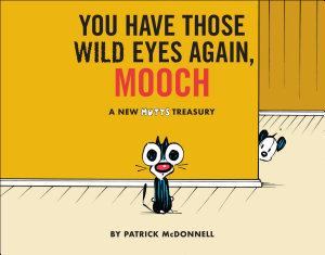 Icon image You Have Those Wild Eyes Again, Mooch: A New MUTTS Treasury