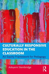Icon image Culturally Responsive Education in the Classroom: An Equity Framework for Pedagogy