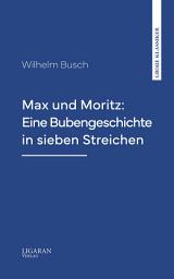 Icon image Max und Moritz: Eine Bubengeschichte in sieben Streichen