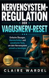Icon image NERVENSYSTEM-REGULATION DER VAGUSNERV-RESET: Einfache Übungen, Atemtechniken und somatische Tools, um dein Nervensystem schnell zu beruhigen