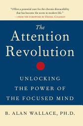 Icon image The Attention Revolution: Unlocking the Power of the Focused Mind
