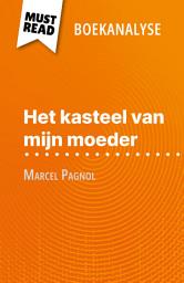 Icon image Het kasteel van mijn moeder van Marcel Pagnol (Boekanalyse): Volledige analyse en gedetailleerde samenvatting van het werk