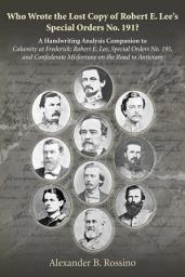 Icon image Who Wrote the Lost Copy of Robert E. Lee’s Special Orders No. 191: A Handwriting Analysis Companion to Calamity at Frederick: Robert E. Lee, Special Orders No. 191, and Confederate Misfortune on the Road to Antietam