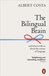 Icon image The Bilingual Brain: And What It Tells Us about the Science of Language