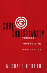 Icon image Core Christianity: Finding Yourself in God's Story