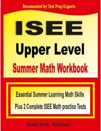 Icon image ISEE Upper Level Summer Math Workbook: Essential Summer Learning Math Skills plus Two Complete ISEE Upper Level Math Practice Tests